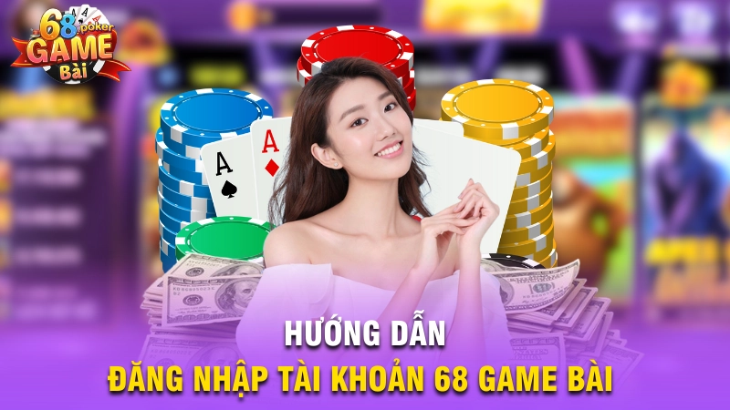 Hướng dẫn đăng nhập tài khoản 68 Game Bài 